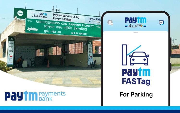 पेटीएम पेमेंट्स बैंक ने नोएडा की लोकप्रिय जगहों पर पार्किंग के लिये फास्‍टैग से भुगतान की सुविधा दी